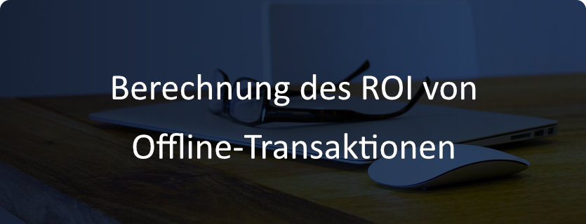 48 neu Berechnung des ROI von Offline Transaktionen
