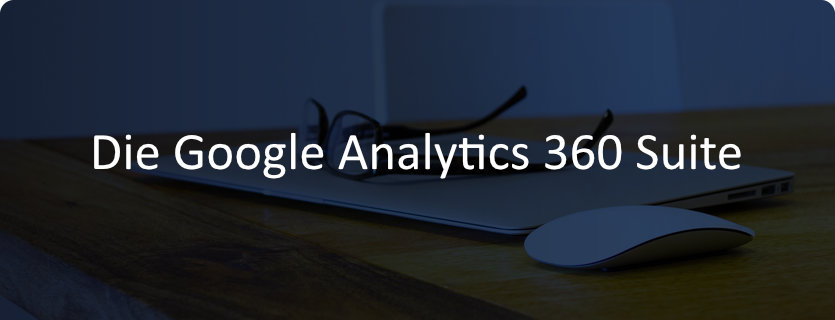Die Google Analytics 360 Suite 3