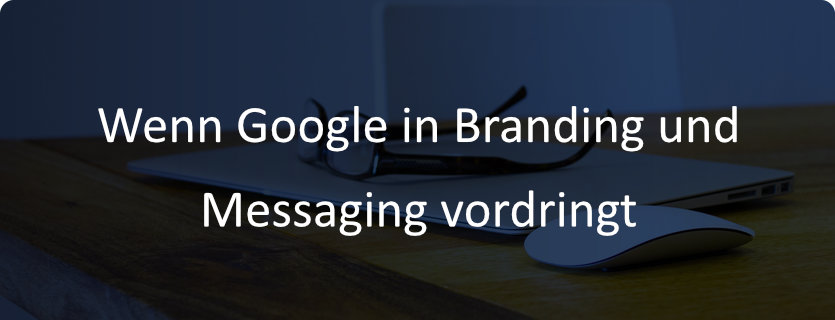 56 neu Wenn Google in Branding und Messaging vordringt