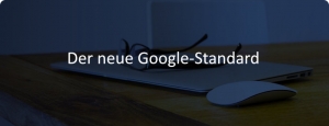 68 Der neue Google Standard