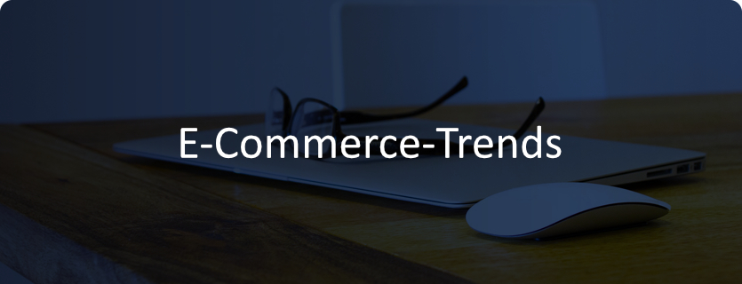 7 E Commerce Trends die Sie 2018 nicht ignorieren können