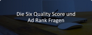 Die Six Quality Score und Ad Rank Fragen die jeder für Google hat