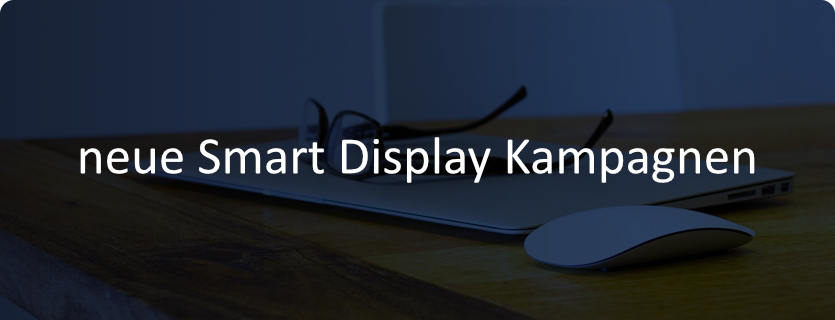 Einführung neuer Smart Display Kampagnen in Google Ads