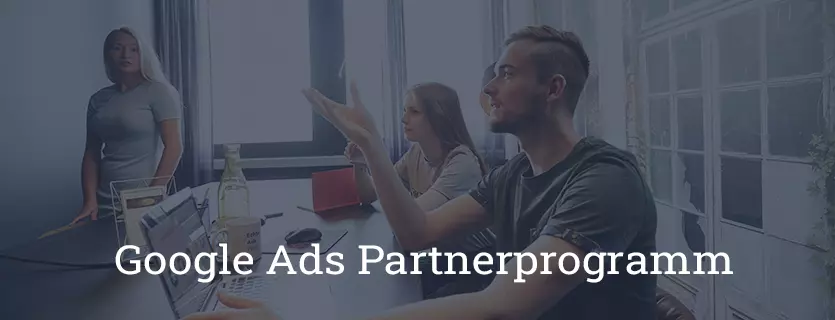 Das Google Ads-Partnerprogramm