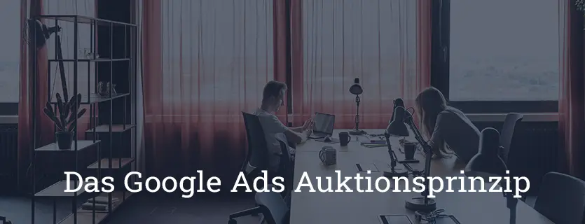 So funktioniert SEA mit Google – Das Google Ads Auktionsprinzip