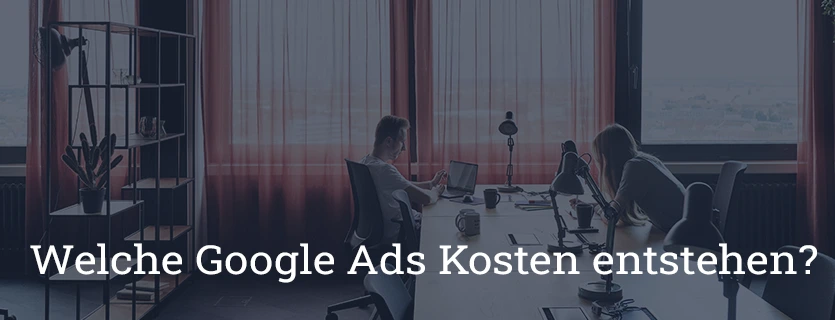 Welche Google Ads Kosten entstehen bei einer AdWords Kampagne