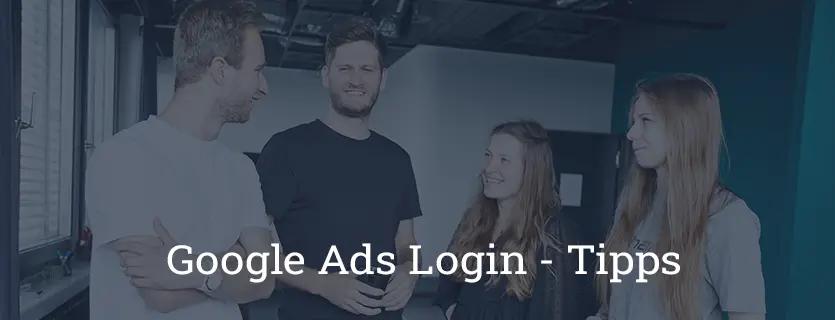 Google AdWords: Was Sie beim Login beachten müssen
